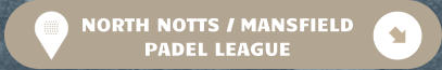 NORTH NOTTS / MANSFIELD PADEL LEAGUE