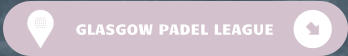 GLASGOW PADEL LEAGUE